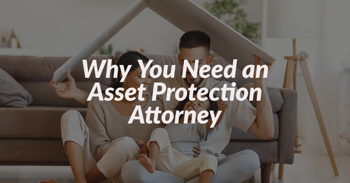 Why You Need an Asset Protection Attorney