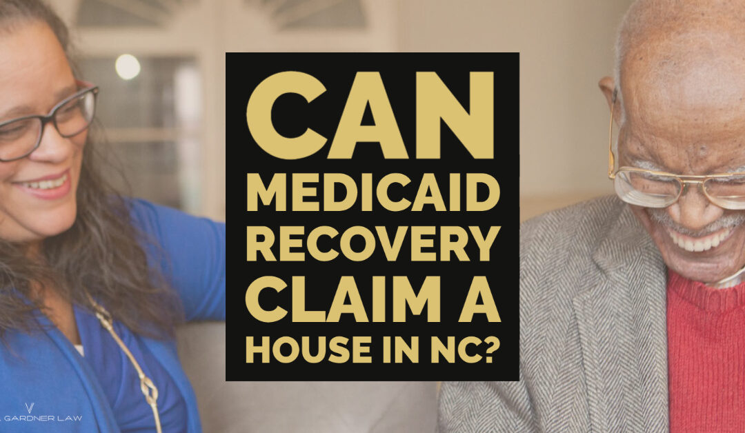 Can Medicaid Recovery Claim a House in NC?