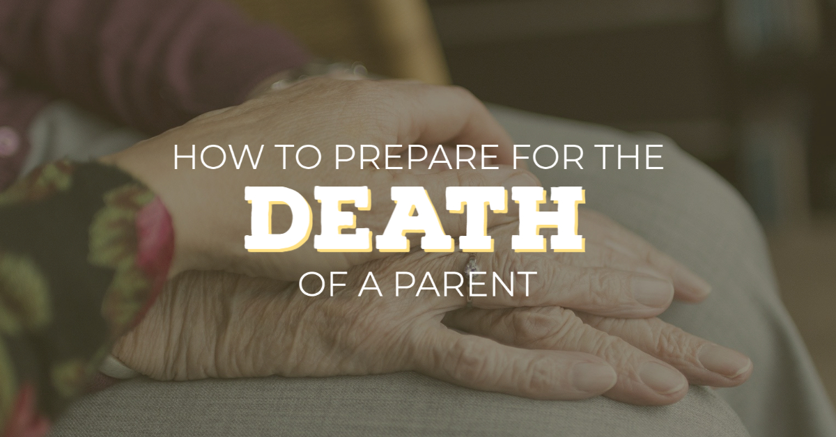 How to Prepare for the Death of a Parent