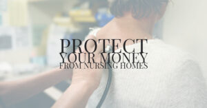 Protect Your Money from Nursing Homes