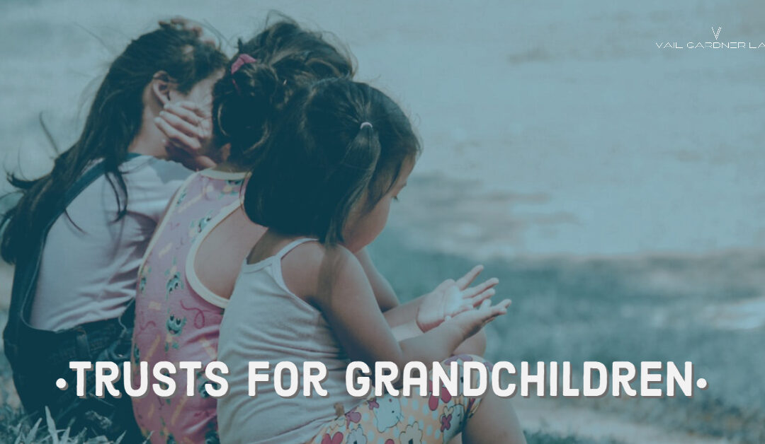 Trust Funds for Grandchildren