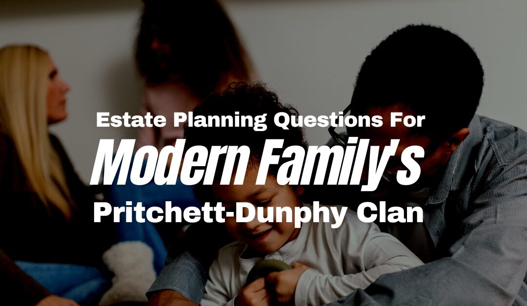 Estate Planning Questions for Modern Family Pritchett-Dunphy