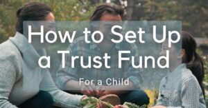 How to Set Up a Trust Fund for a child