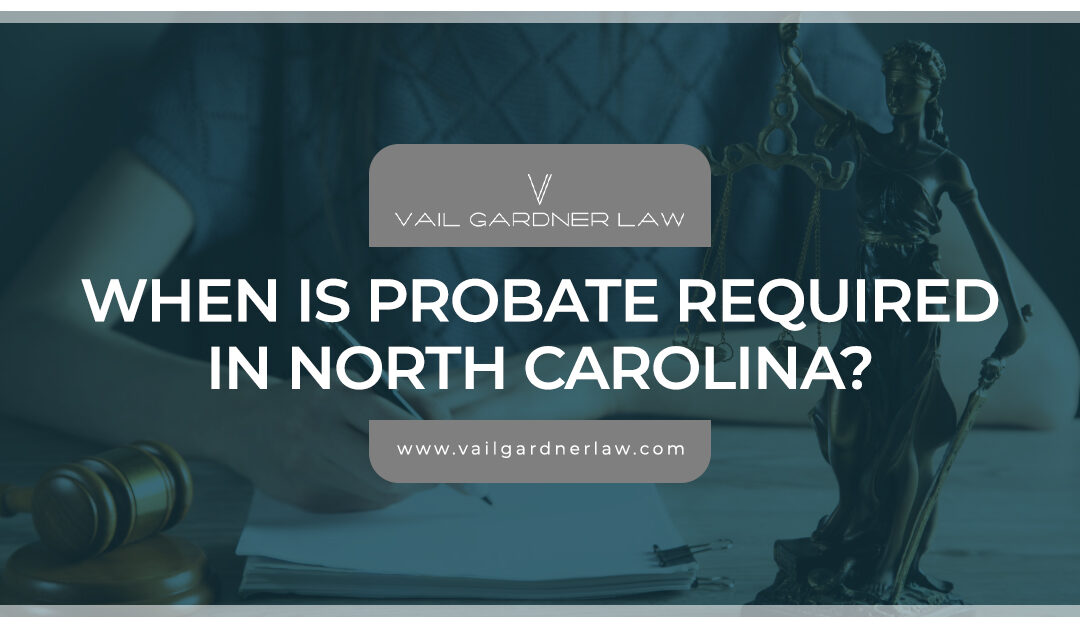 When is Probate Required in North Carolina?