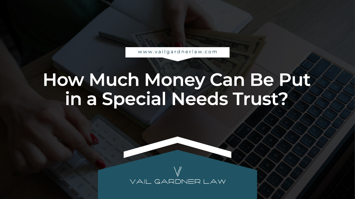 How Much Money Can Be Put in a Special Needs Trust