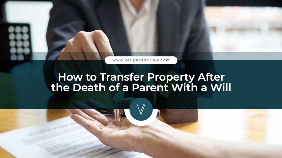 How to Transfer Property After the Death of a Parent With a Will