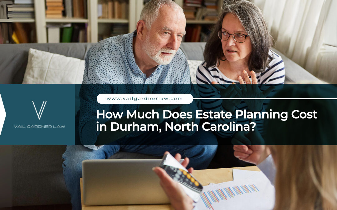 How Much Does Estate Planning Cost in Durham, North Carolina?