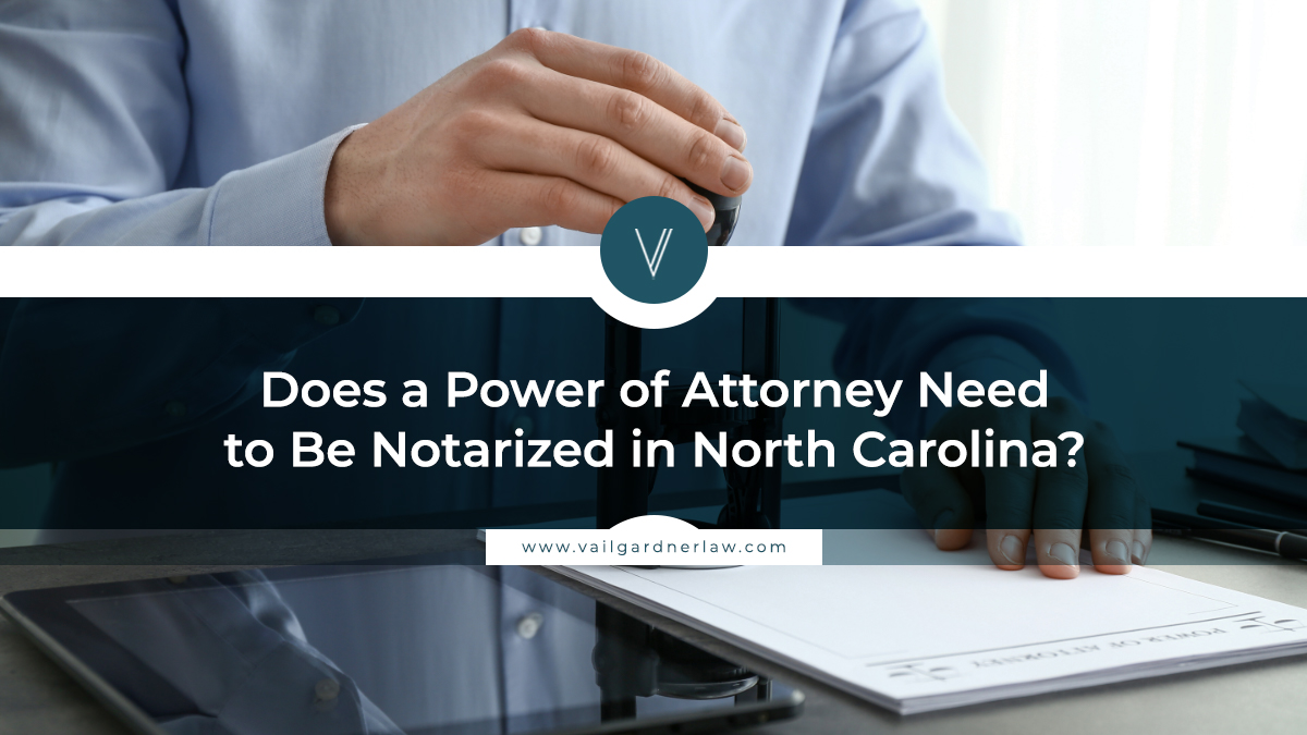 Does a Power of Attorney Need to Be Notarized