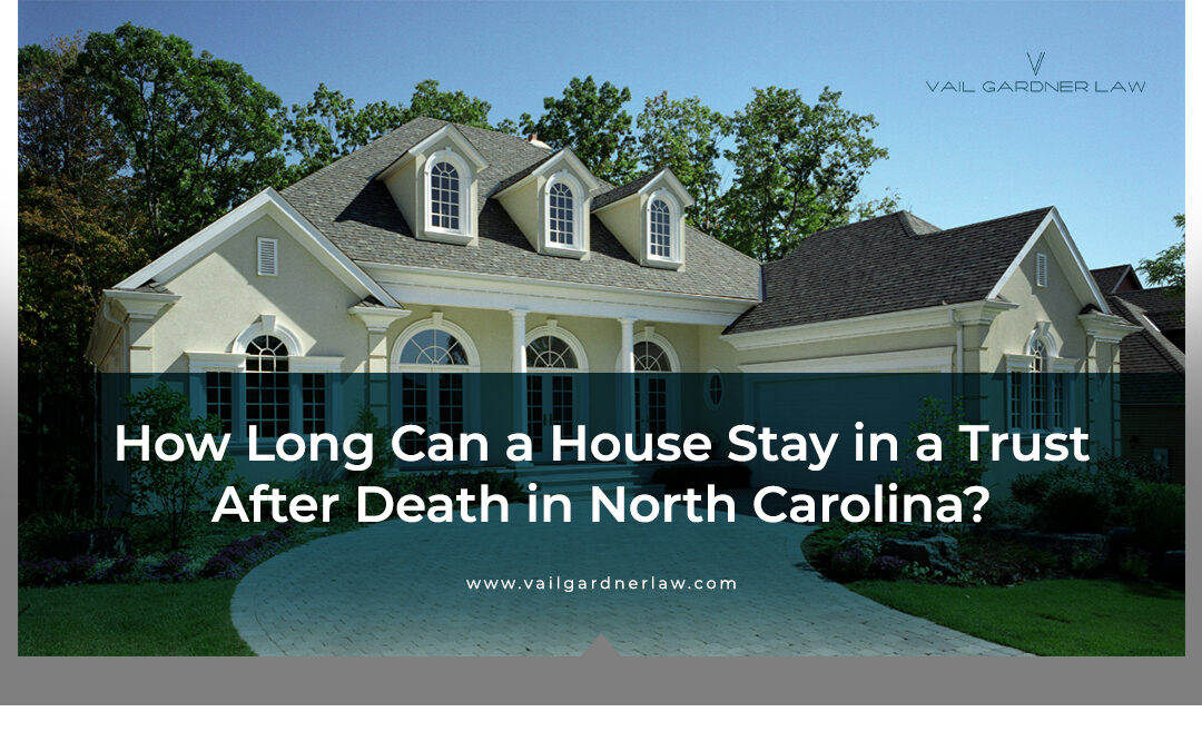 How Long Can a House Stay in a Trust After Death?