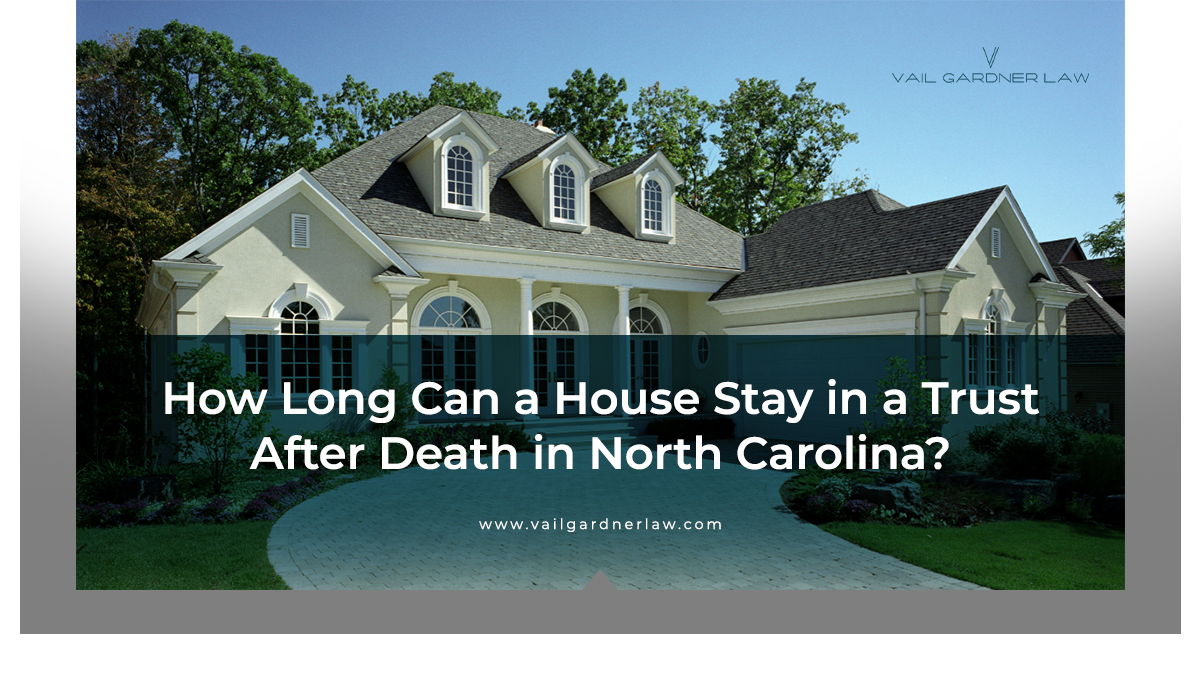 how long can a house stay in a trust after death